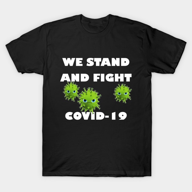 We stand and fight Covid-19 T-Shirt by manal